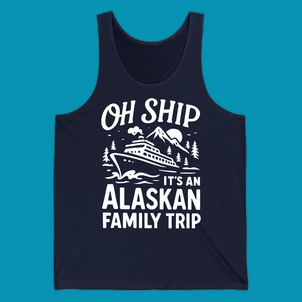 White illustration of a cruise ship with mountains and trees showing 'Oh Ship It's An Alaskan Family Trip' text design