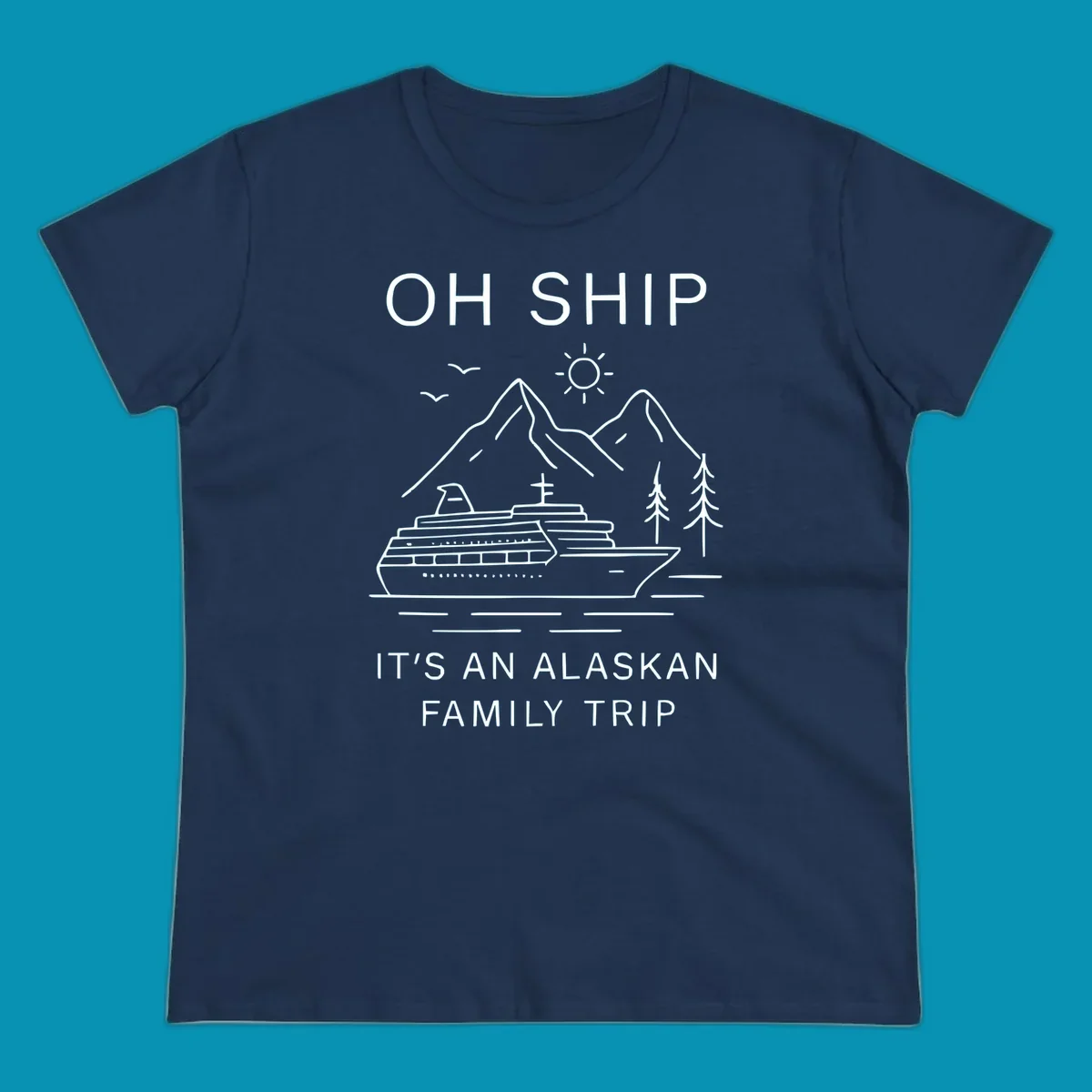 Minimalist line art design with cruise ship, mountains, pine trees and sun, text reads 'Oh Ship It's An Alaskan Family Trip'
