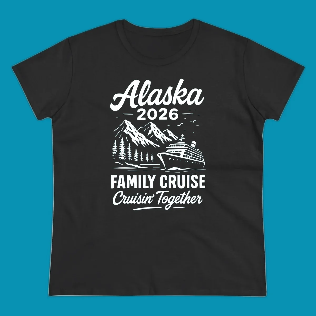Alaska 2026 family cruise design featuring a cruise ship, snow mountains, forests, and 'Cruisin' Together' text