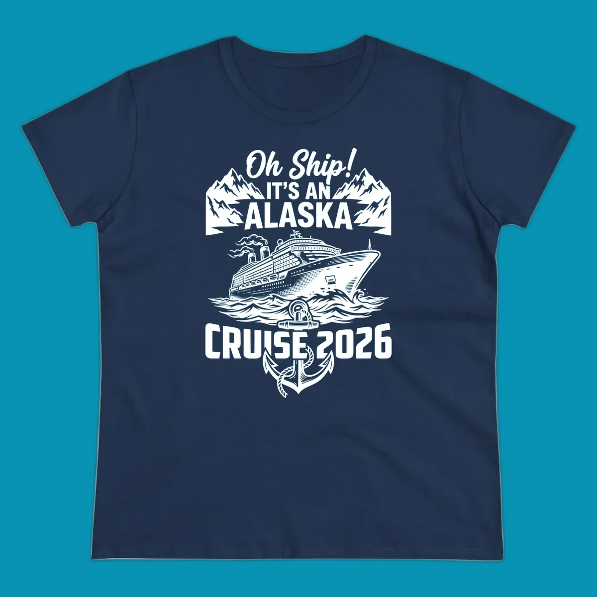 Vintage-style cruise design with 'Oh Ship It's An Alaska Cruise 2026' text, featuring a large ship, mountains, waves, and anchor graphic
