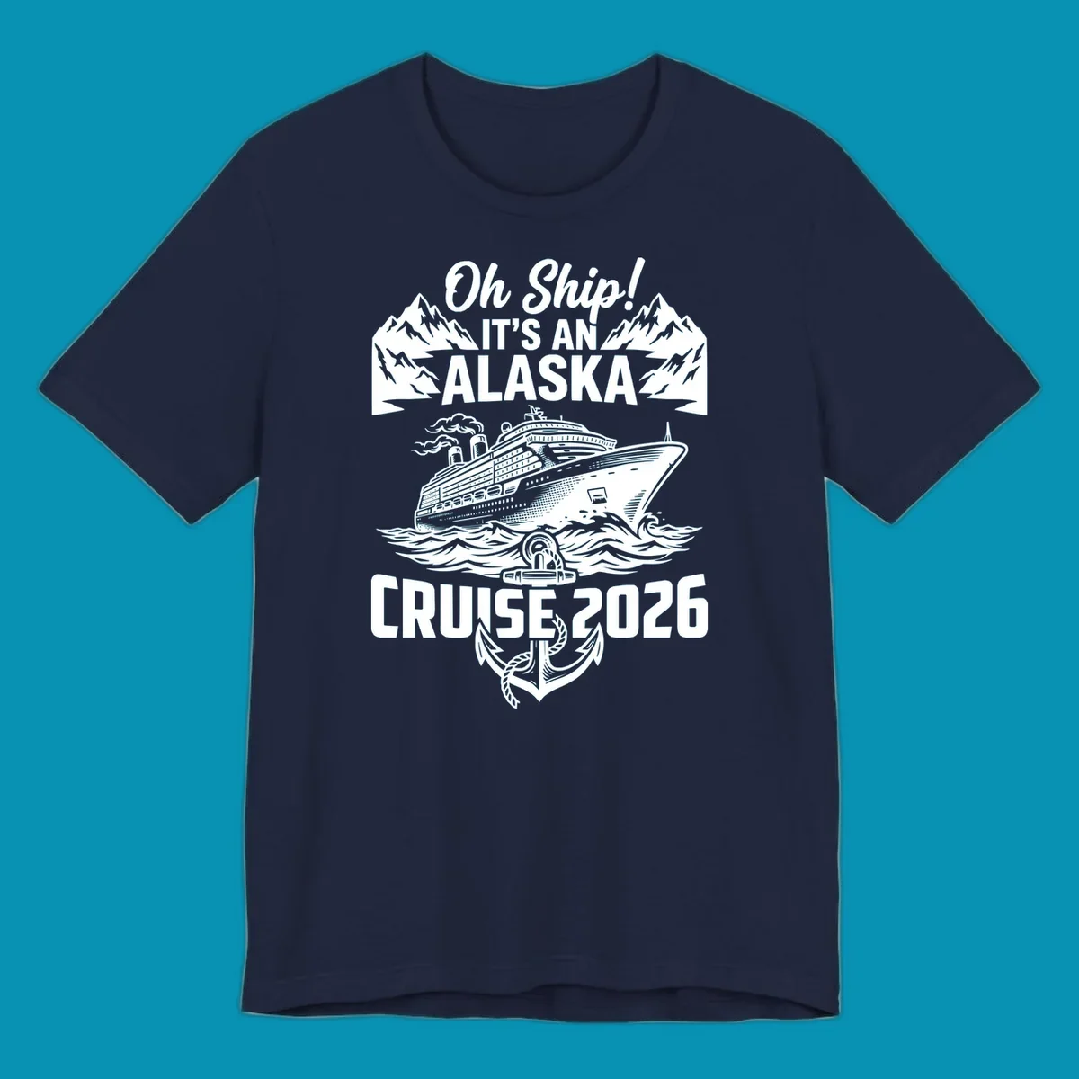 Vintage-style cruise design with 'Oh Ship It's An Alaska Cruise 2026' text, featuring a large ship, mountains, waves, and anchor graphic