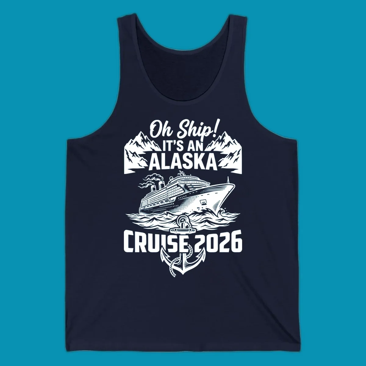 Vintage-style cruise design with 'Oh Ship It's An Alaska Cruise 2026' text, featuring a large ship, mountains, waves, and anchor graphic
