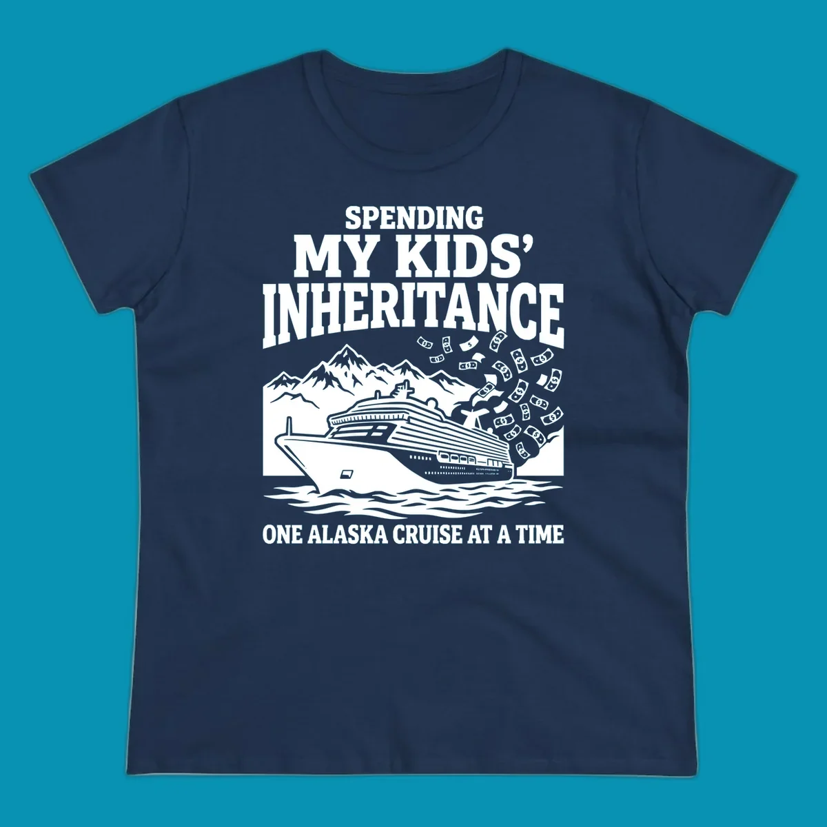 Humorous cruise design with ship, mountains, and flying money bills featuring 'Spending My Kids' Inheritance' text