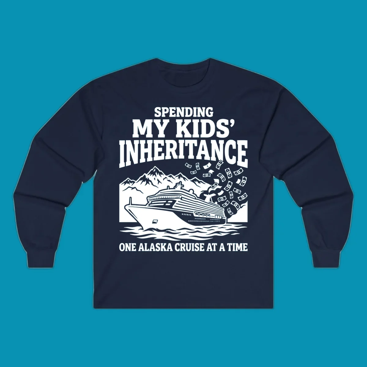 Humorous cruise design with ship, mountains, and flying money bills featuring 'Spending My Kids' Inheritance' text