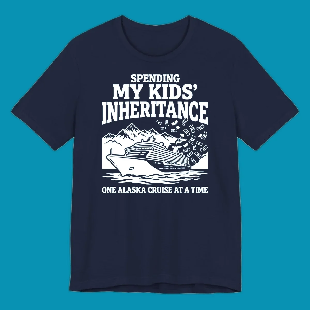 Humorous cruise design with ship, mountains, and flying money bills featuring 'Spending My Kids' Inheritance' text