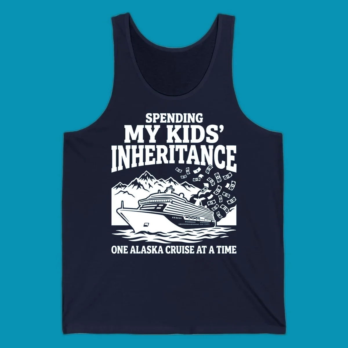 Humorous cruise design with ship, mountains, and flying money bills featuring 'Spending My Kids' Inheritance' text