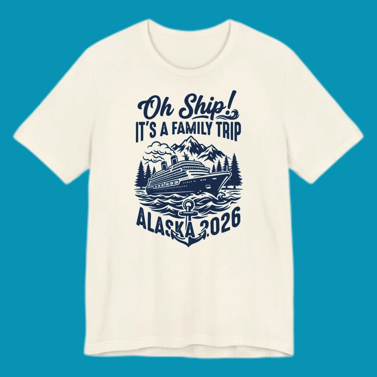Oh Ship family cruise design featuring a cruise ship in Alaskan waters with mountains, pine trees, waves, and anchor, text reads 'It's A Family Trip Alaska 2026'