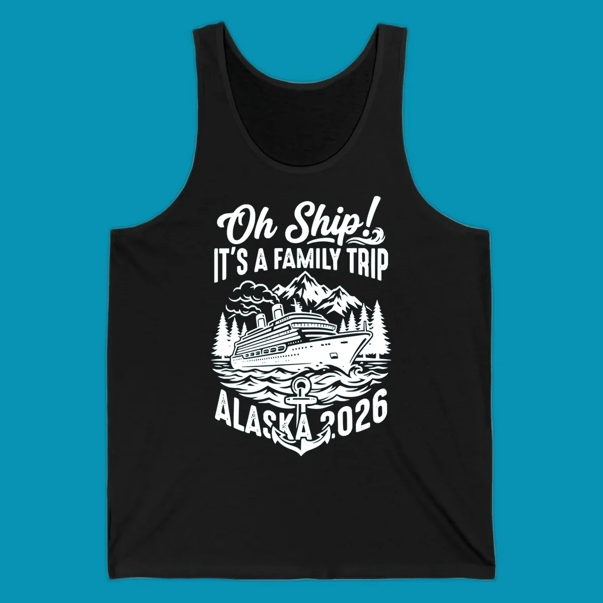 Oh Ship family cruise design featuring a cruise ship in Alaskan waters with mountains, pine trees, waves, and anchor, text reads 'It's A Family Trip Alaska 2026'