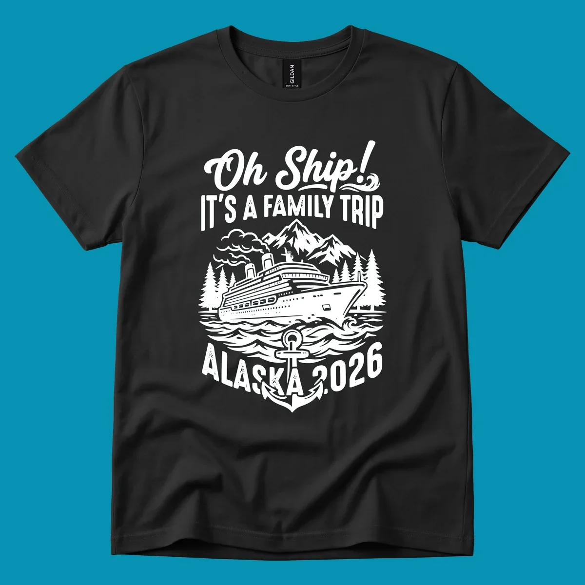 Oh Ship family cruise design featuring a cruise ship in Alaskan waters with mountains, pine trees, waves, and anchor, text reads 'It's A Family Trip Alaska 2026'
