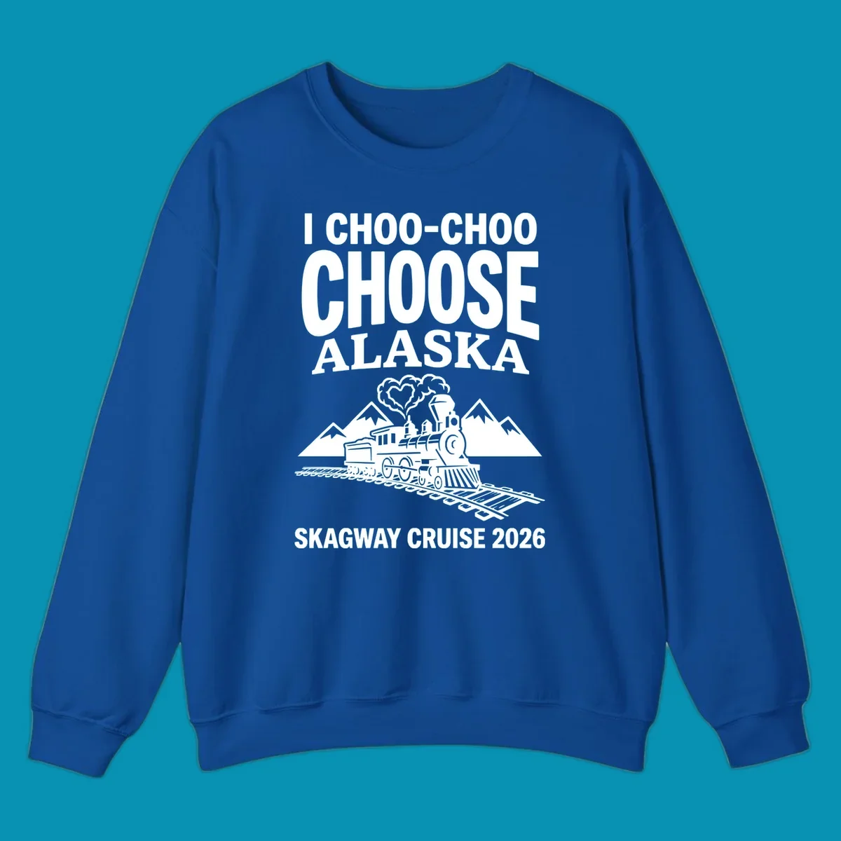 Choo-choo-choose-skagway design: vintage steam locomotive on tracks with mountains and heart-shaped steam cloud, text reads I Choo-Choo Choose Alaska Skagway Cruise 2026