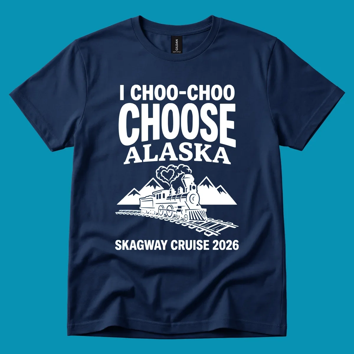 Choo-choo-choose-skagway design: vintage steam locomotive on tracks with mountains and heart-shaped steam cloud, text reads I Choo-Choo Choose Alaska Skagway Cruise 2026