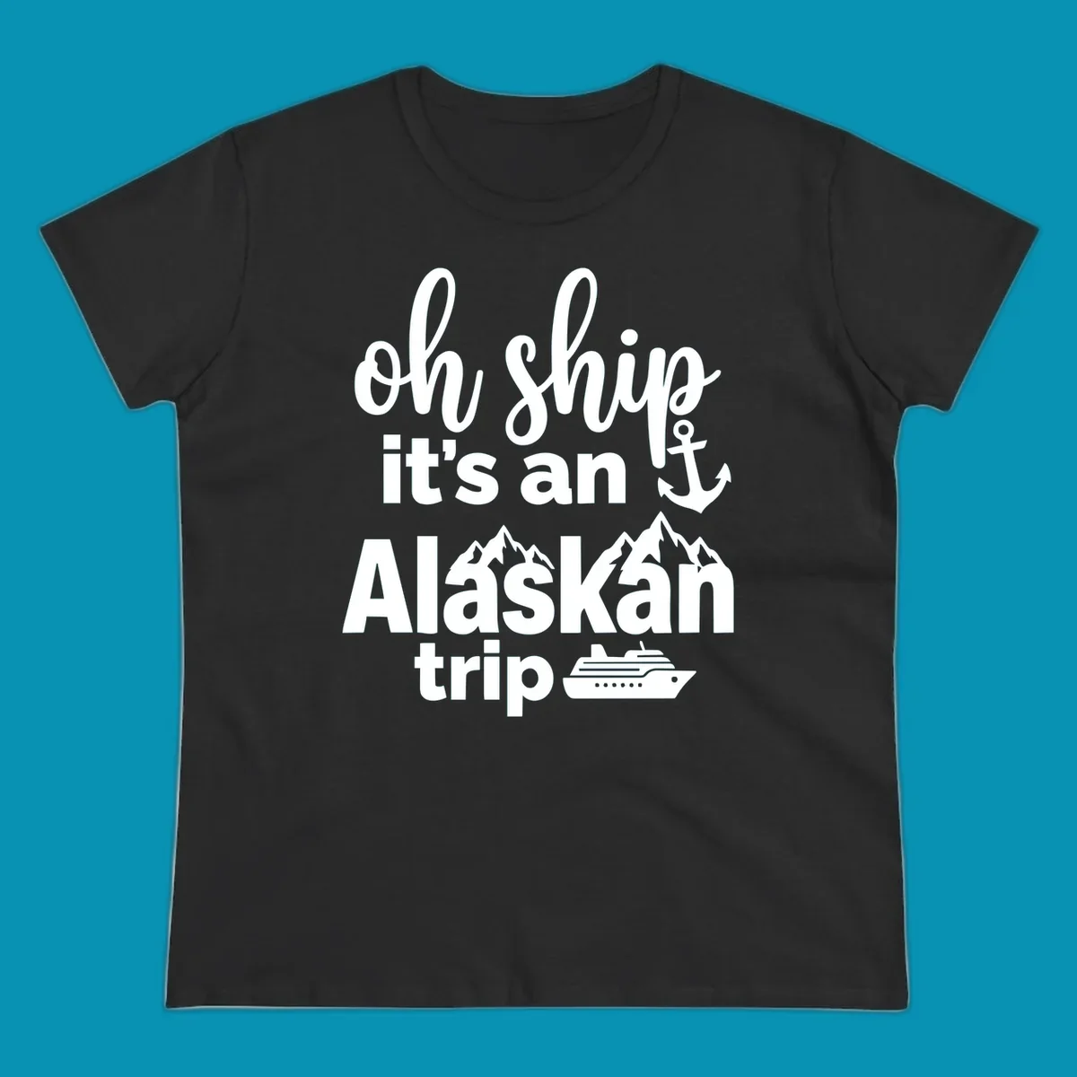 White text and nautical graphics on gray background reading 'Oh Ship it's an Alaskan trip' with anchor, mountains, and cruise ship icons