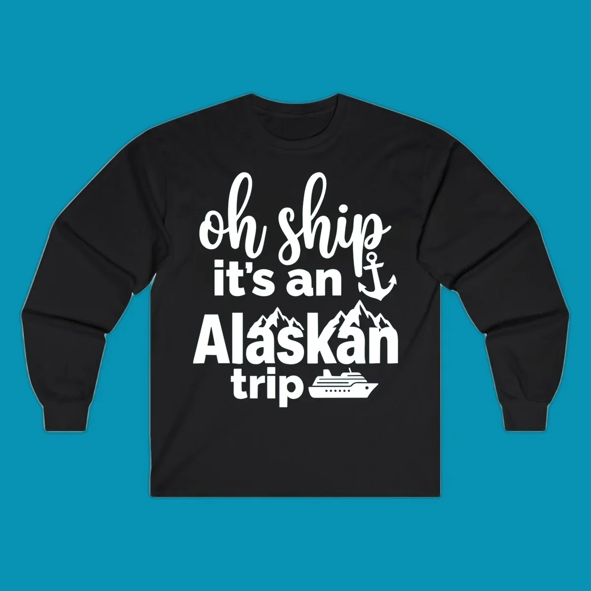 White text and nautical graphics on gray background reading 'Oh Ship it's an Alaskan trip' with anchor, mountains, and cruise ship icons