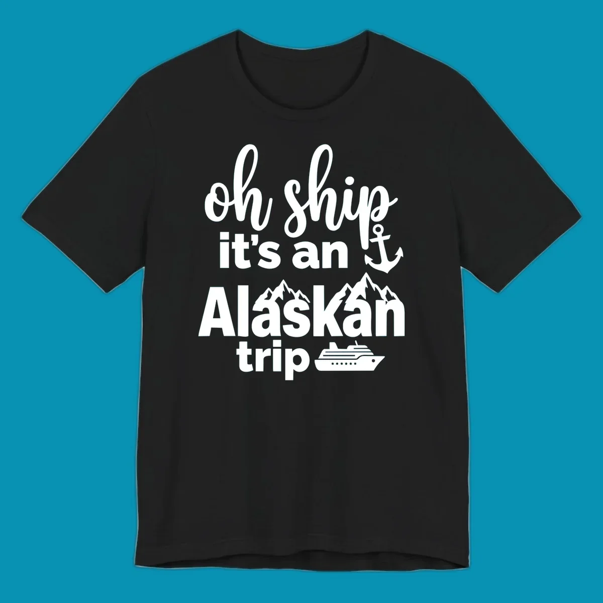 White text and nautical graphics on gray background reading 'Oh Ship it's an Alaskan trip' with anchor, mountains, and cruise ship icons