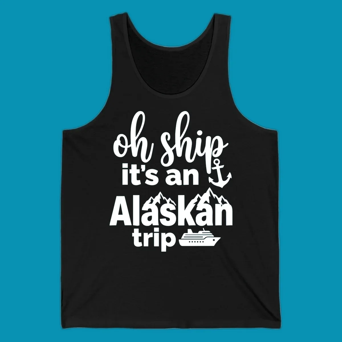 White text and nautical graphics on gray background reading 'Oh Ship it's an Alaskan trip' with anchor, mountains, and cruise ship icons