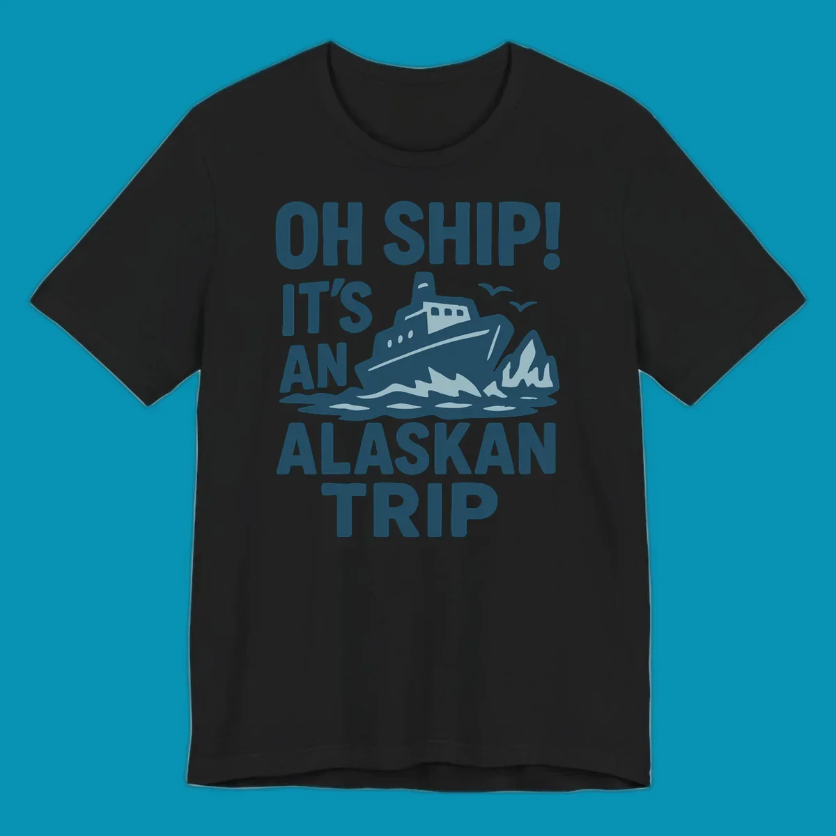 Oh Ship It's An Alaskan Trip design: cruise ship in icy waters with icebergs and seagulls