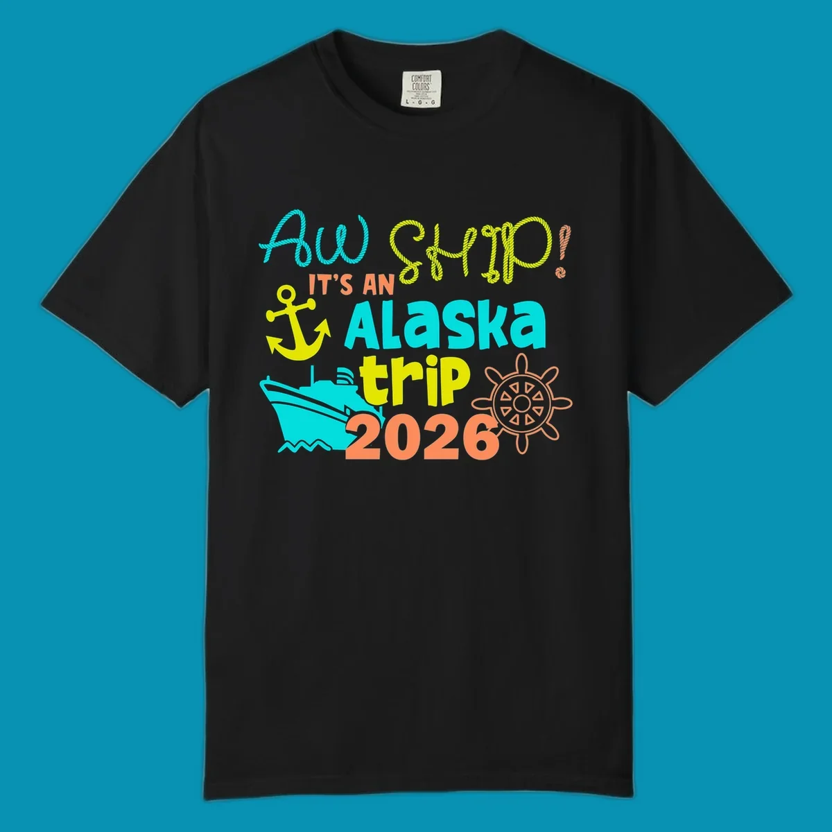 Colorful nautical design with 'Ahoy 2026' and 'It's An Alaska Trip' text in rope lettering, anchor, cruise ship, ship's wheel, and ocean waves.