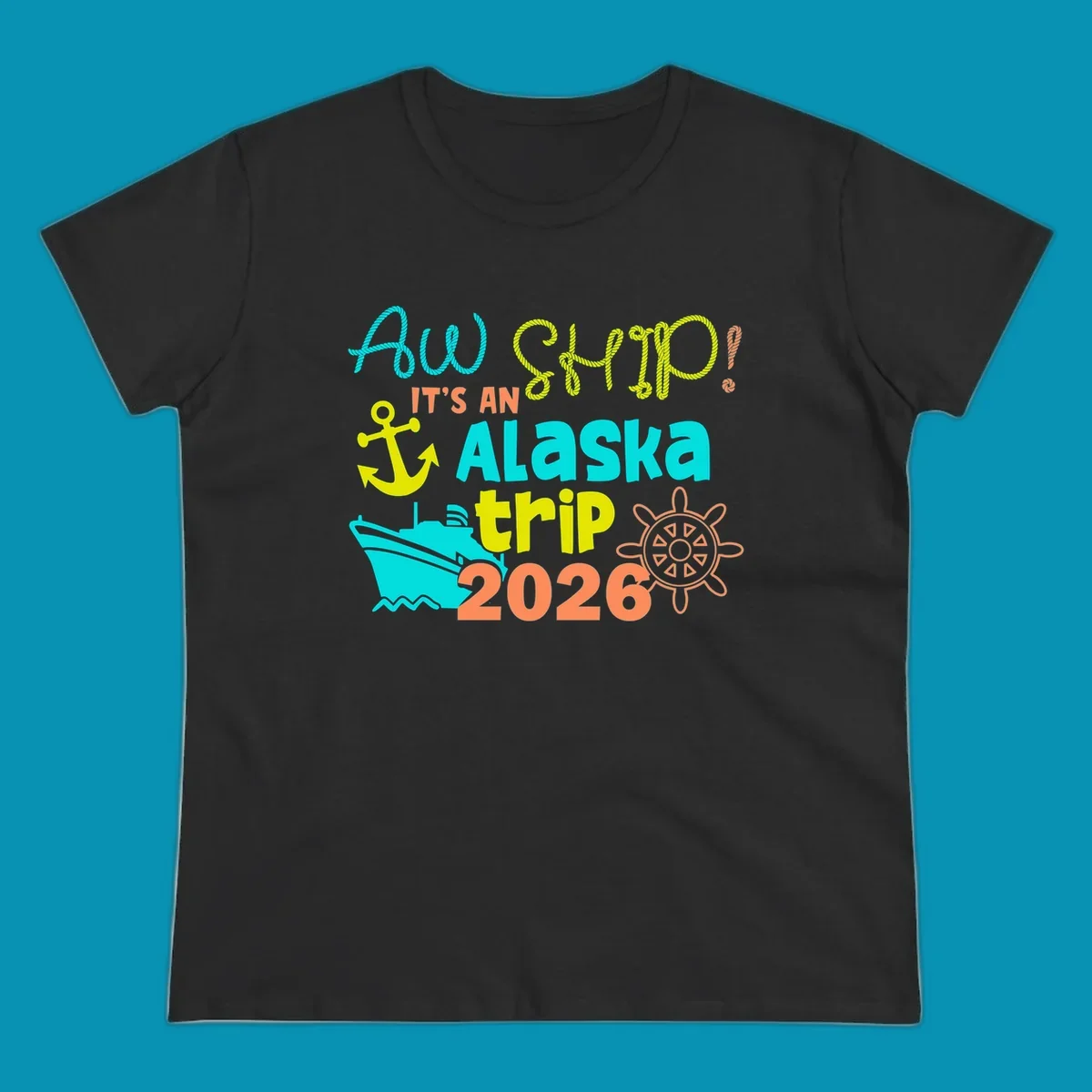 Colorful nautical design with 'Ahoy 2026' and 'It's An Alaska Trip' text in rope lettering, anchor, cruise ship, ship's wheel, and ocean waves.