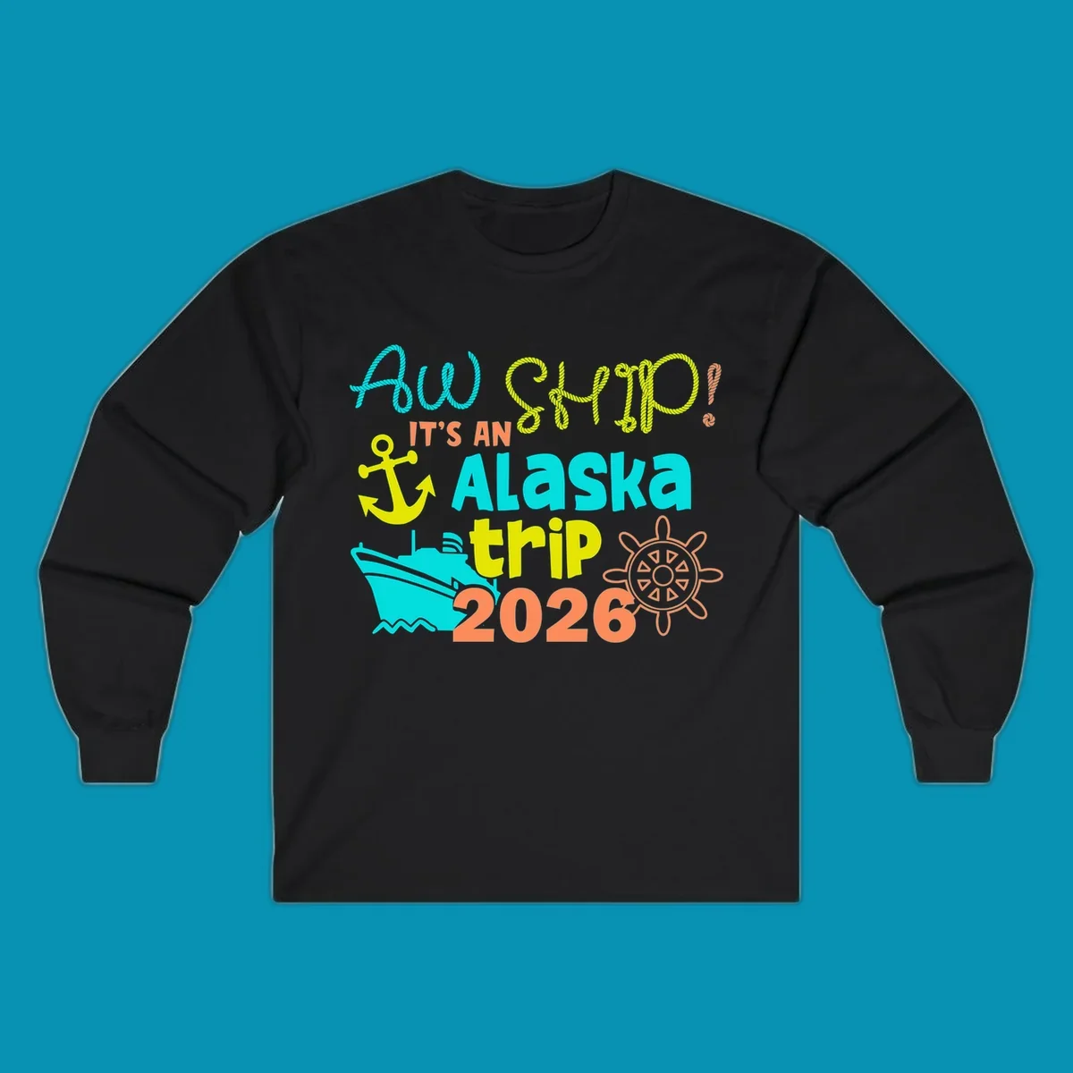 Colorful nautical design with 'Ahoy 2026' and 'It's An Alaska Trip' text in rope lettering, anchor, cruise ship, ship's wheel, and ocean waves.