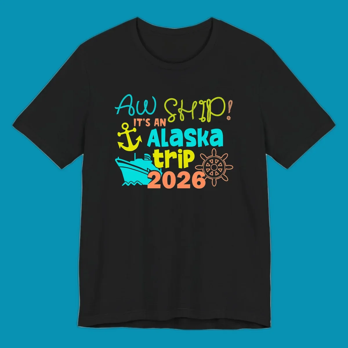 Colorful nautical design with 'Ahoy 2026' and 'It's An Alaska Trip' text in rope lettering, anchor, cruise ship, ship's wheel, and ocean waves.