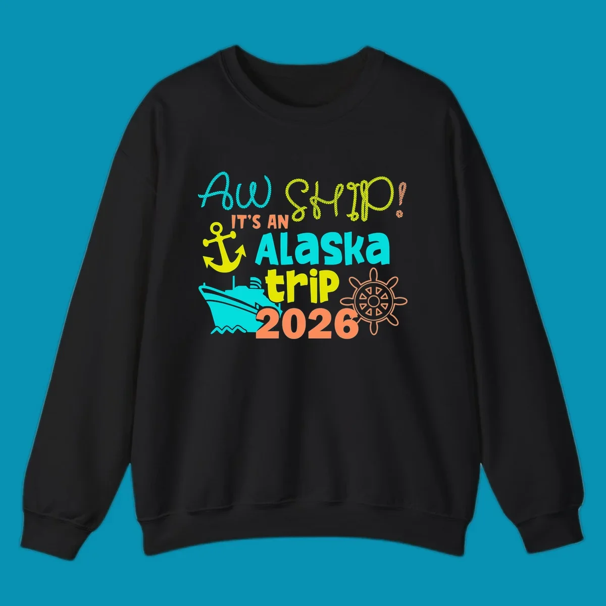 Colorful nautical design with 'Ahoy 2026' and 'It's An Alaska Trip' text in rope lettering, anchor, cruise ship, ship's wheel, and ocean waves.