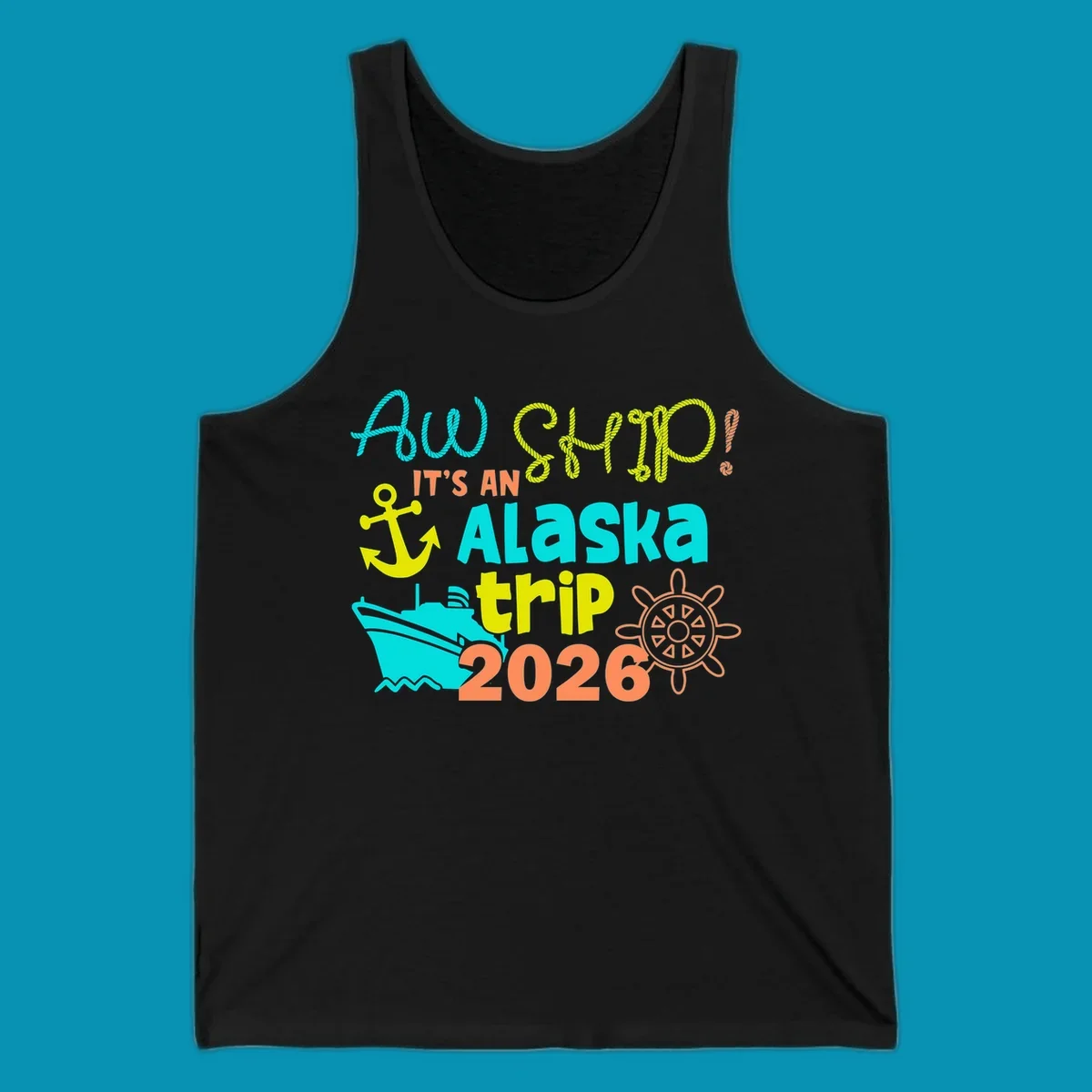 Colorful nautical design with 'Ahoy 2026' and 'It's An Alaska Trip' text in rope lettering, anchor, cruise ship, ship's wheel, and ocean waves.
