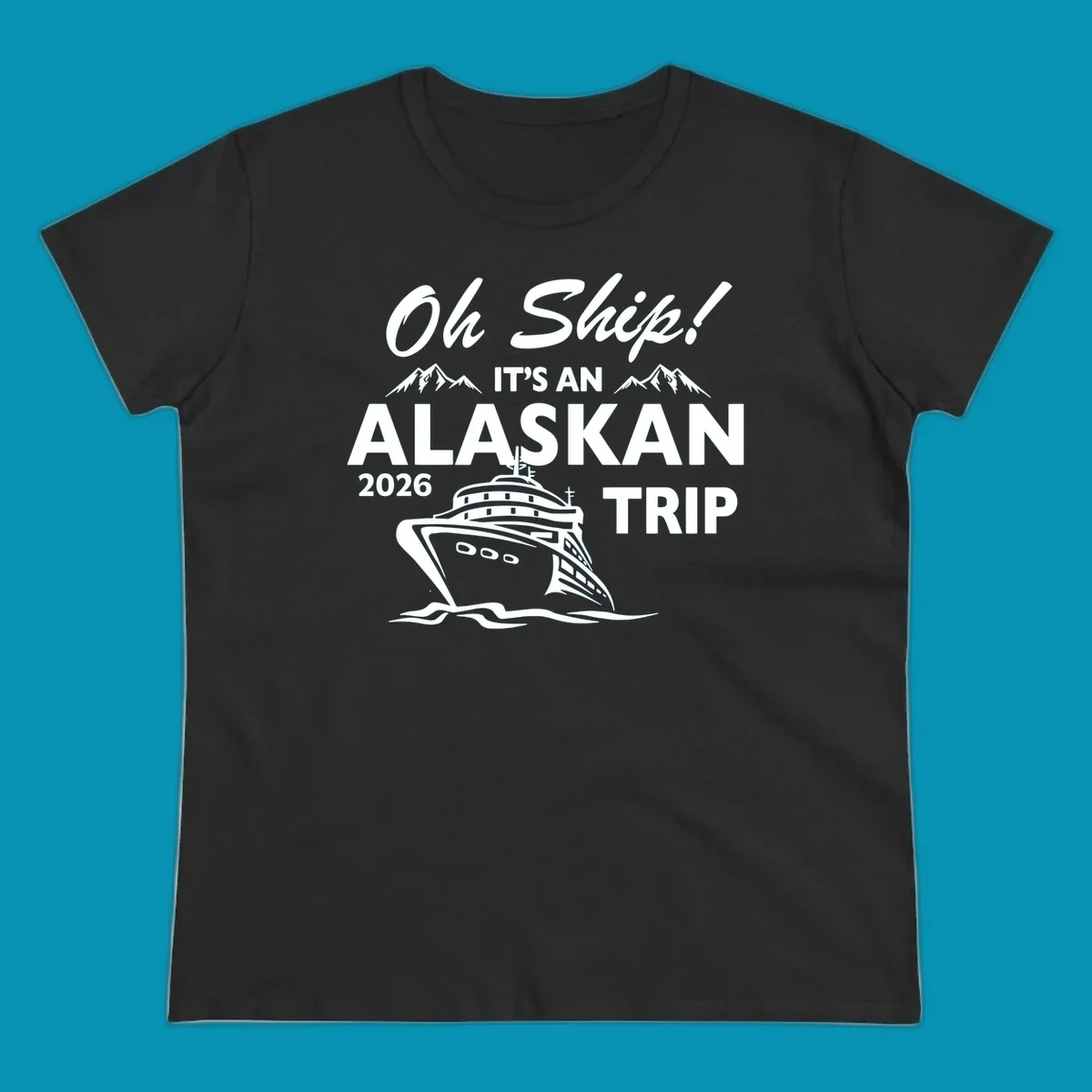 White illustration of cruise ship with mountains and ice, text reading 'Oh Ship It's An Alaskan 2026 Trip' on gray background