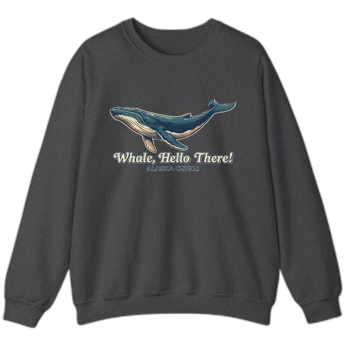 Whale, Hello There! Alaska Cruise Sweatshirt in Dark Heather