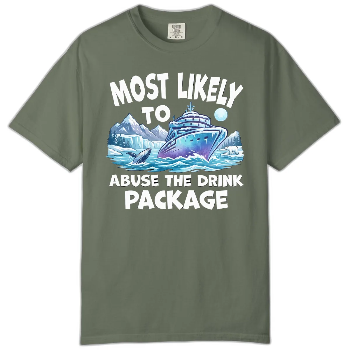Most Likely To Abuse The Drink Package Comfort Color in Moss