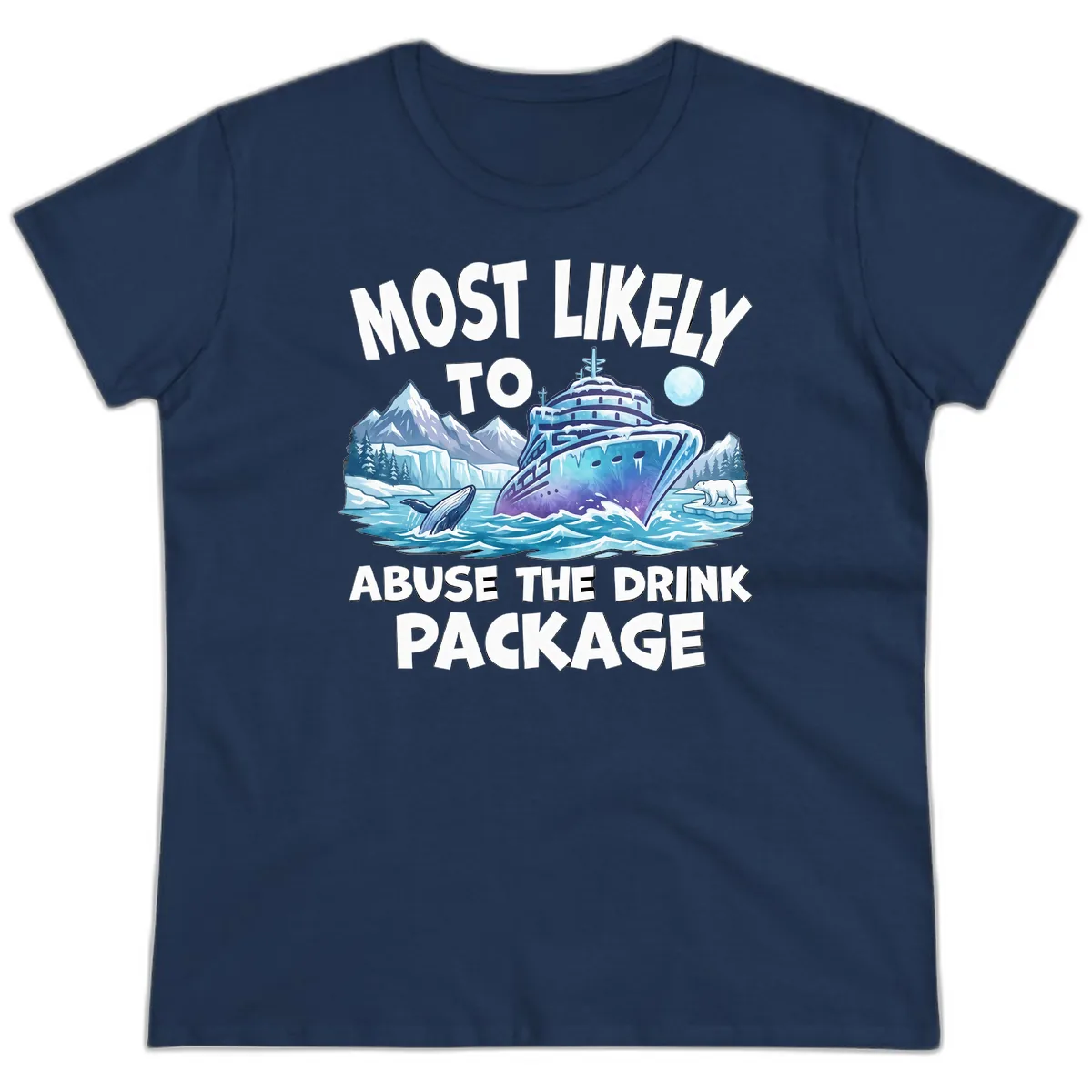 Most Likely To Abuse The Drink Package Ladies Tee in Navy