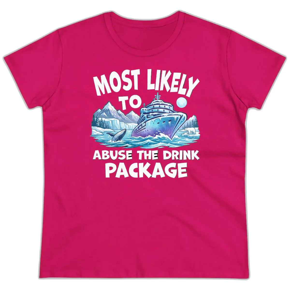 Most Likely To Abuse The Drink Package Ladies Tee in Heliconia