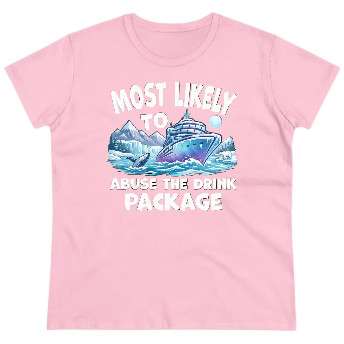 Most Likely To Abuse The Drink Package Ladies Tee in Light Pink