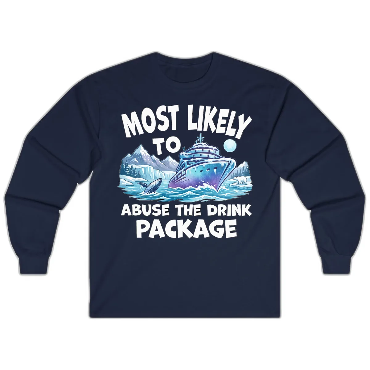 Most Likely To Abuse The Drink Package Long Sleeve in Navy