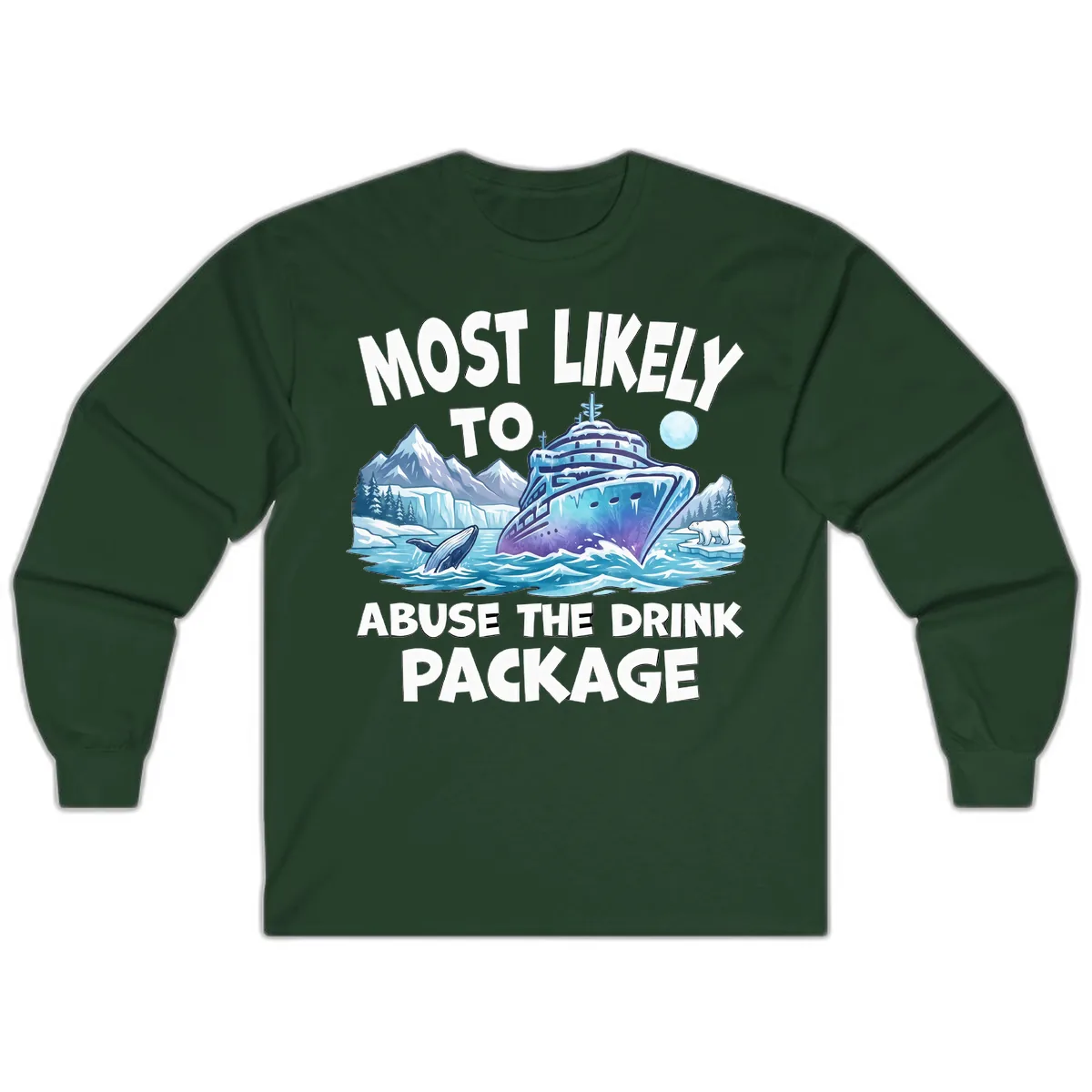 Most Likely To Abuse The Drink Package Long Sleeve in Forest Green