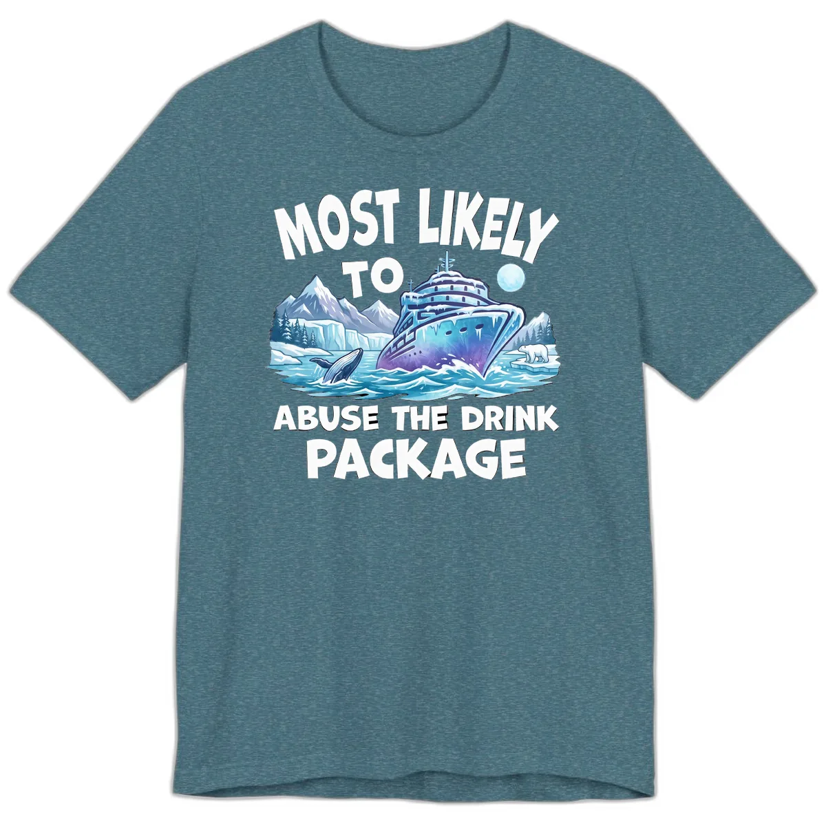 Most Likely To Abuse The Drink Package Premium T-Shirt in Heather Deep Teal