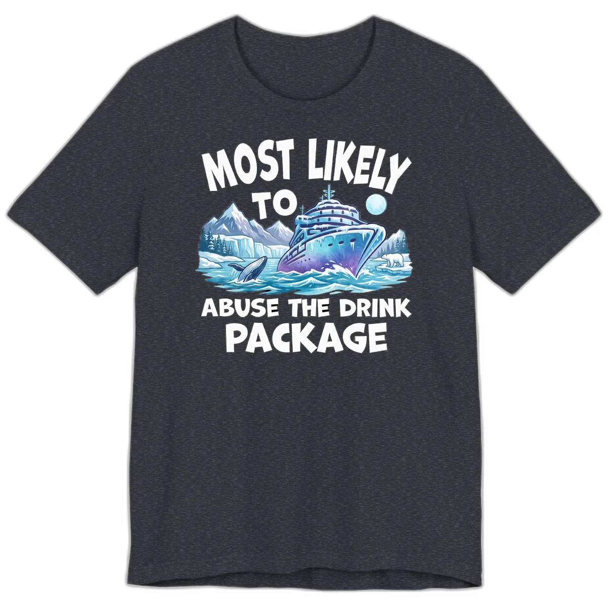 Most Likely To Abuse The Drink Package Premium T-Shirt in Heather Navy