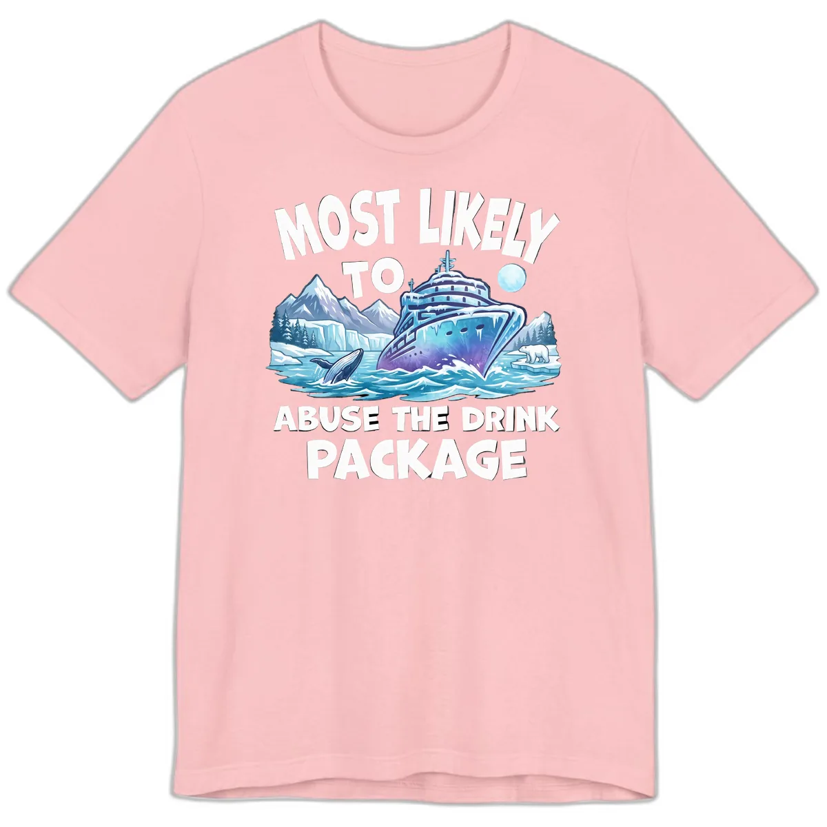 Most Likely To Abuse The Drink Package Premium T-Shirt in Pink