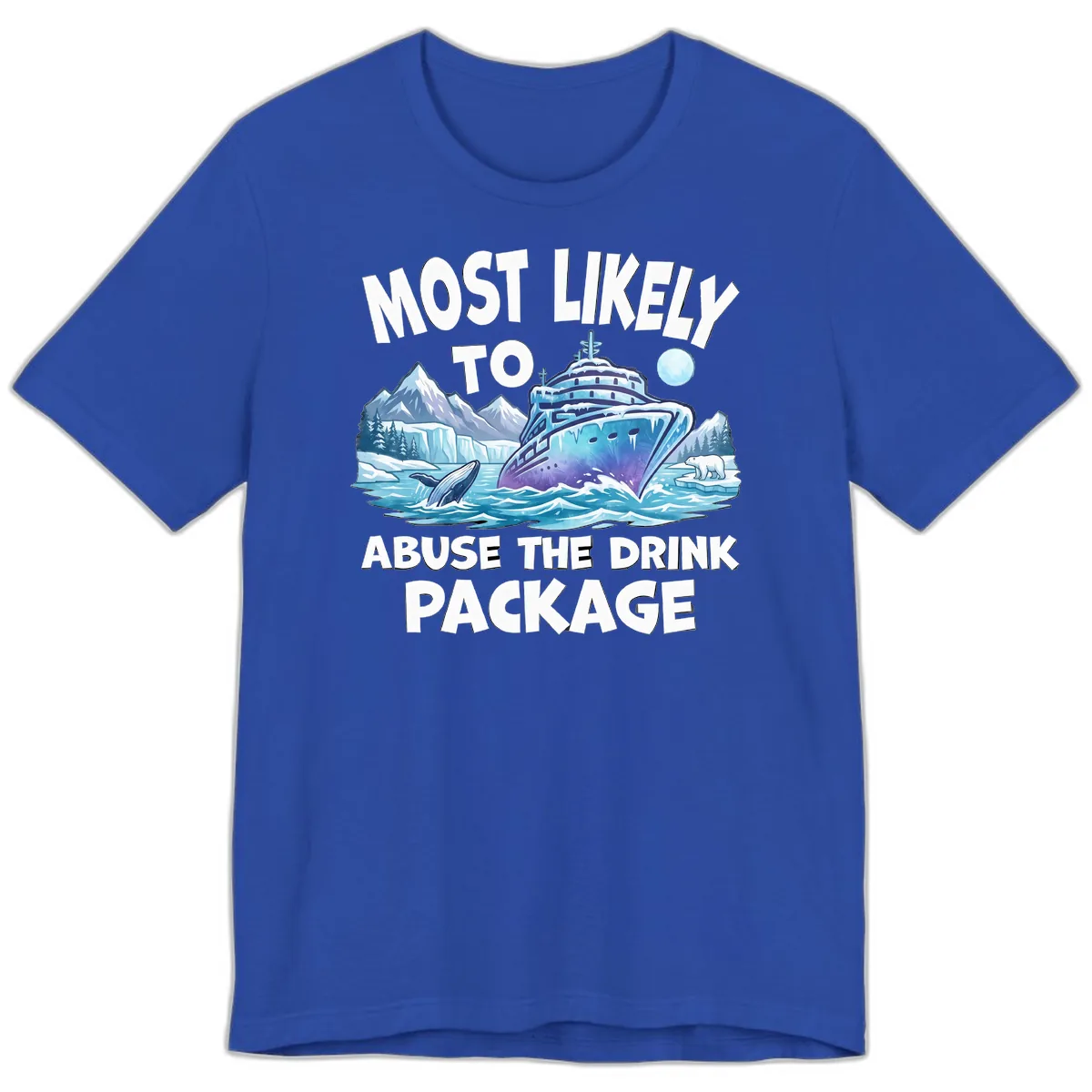 Most Likely To Abuse The Drink Package Premium T-Shirt in True Royal