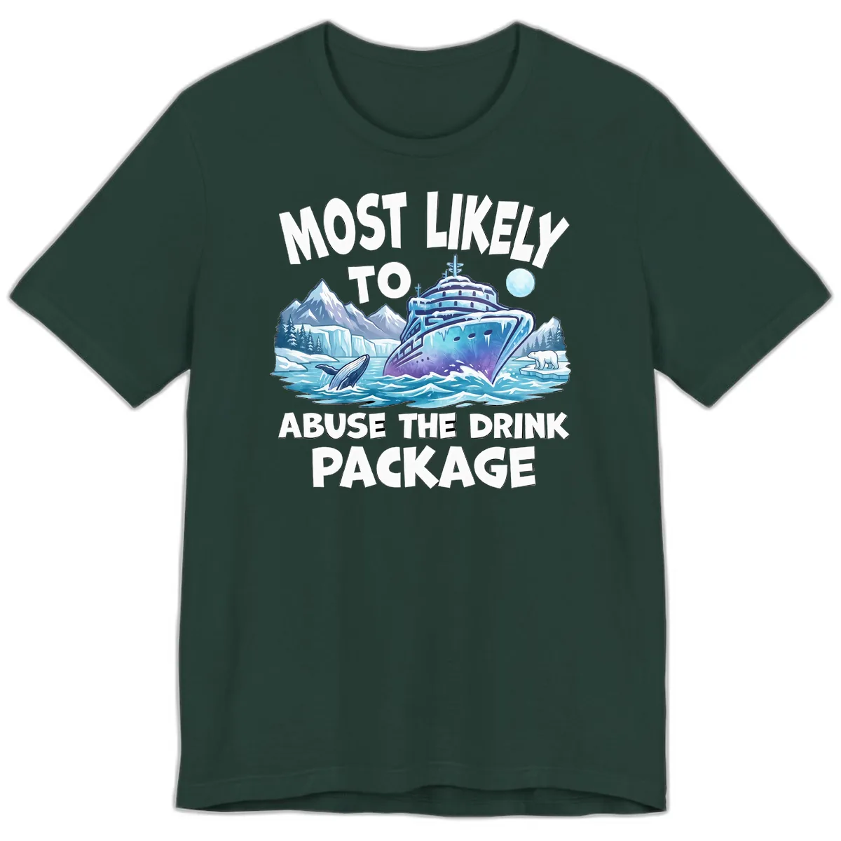 Most Likely To Abuse The Drink Package Premium T-Shirt in Forest