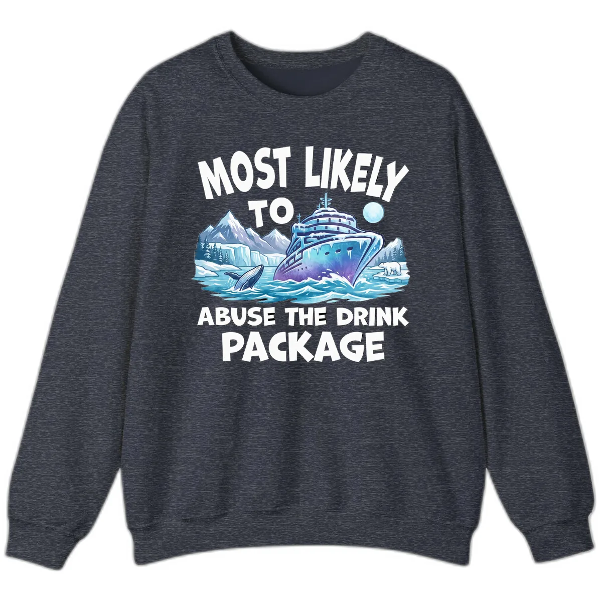 Most Likely To Abuse The Drink Package Sweatshirt in Heather Sport Dark Navy