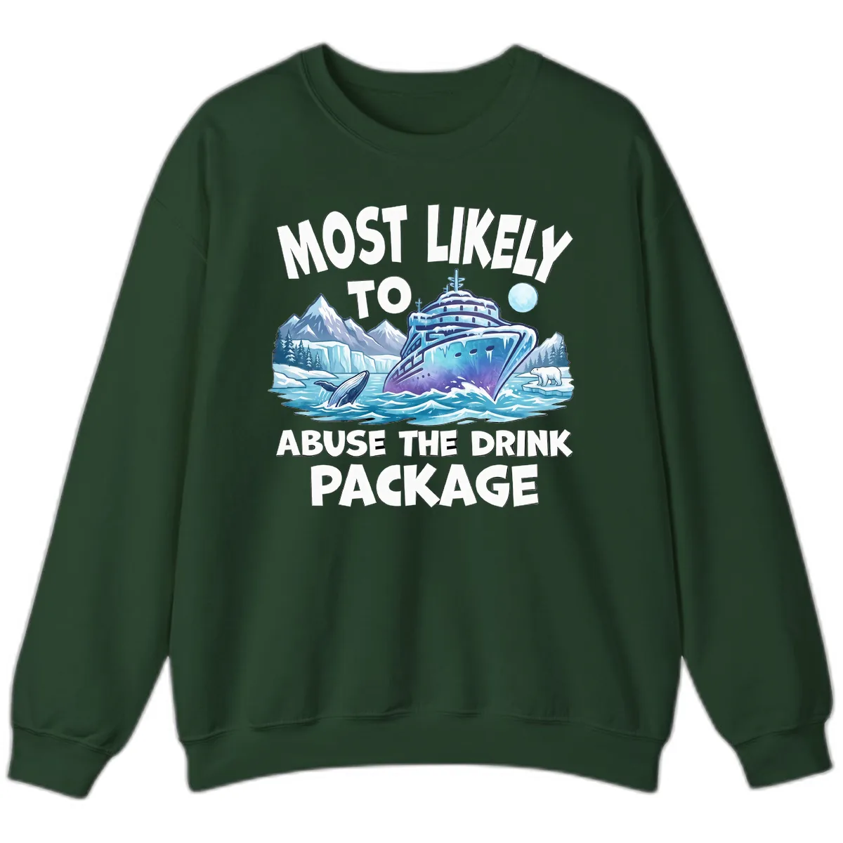 Most Likely To Abuse The Drink Package Sweatshirt in Forest Green