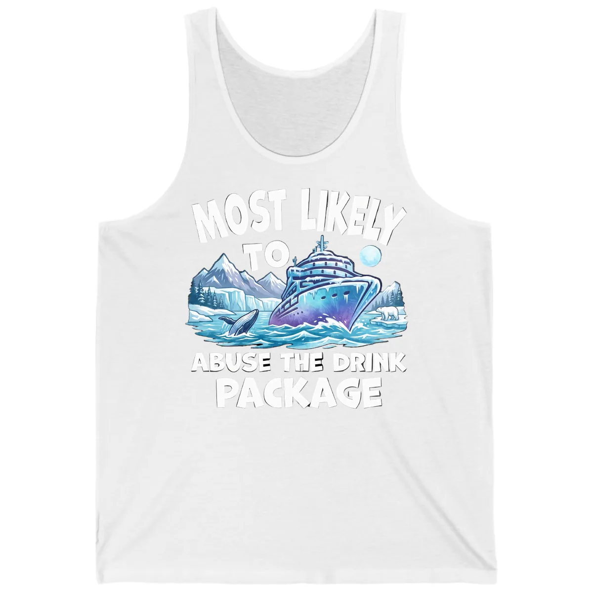 Most Likely To Abuse The Drink Package Tank in White