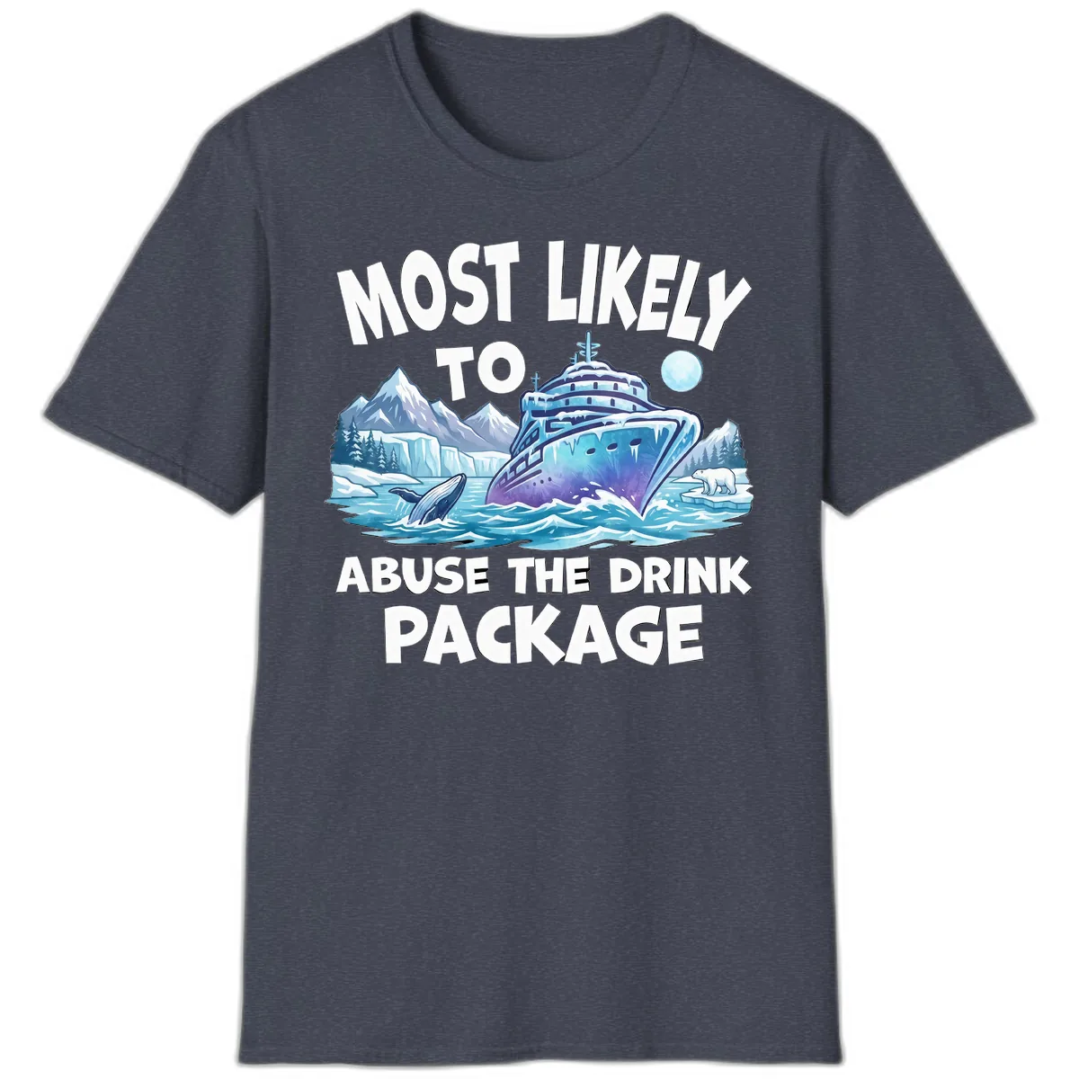 Most Likely To Abuse The Drink Package T-Shirt in Heather Navy
