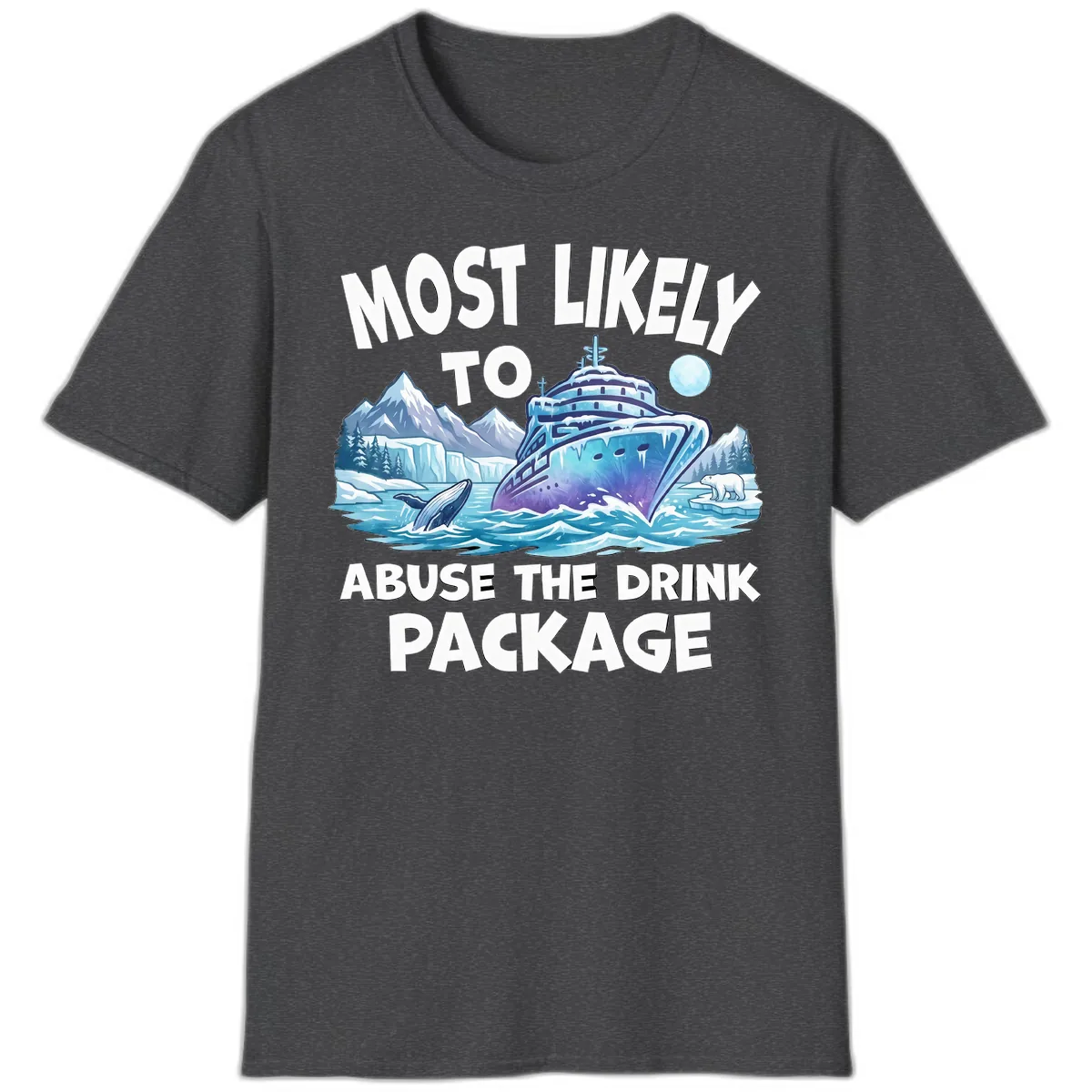 Most Likely To Abuse The Drink Package T-Shirt in Dark Heather