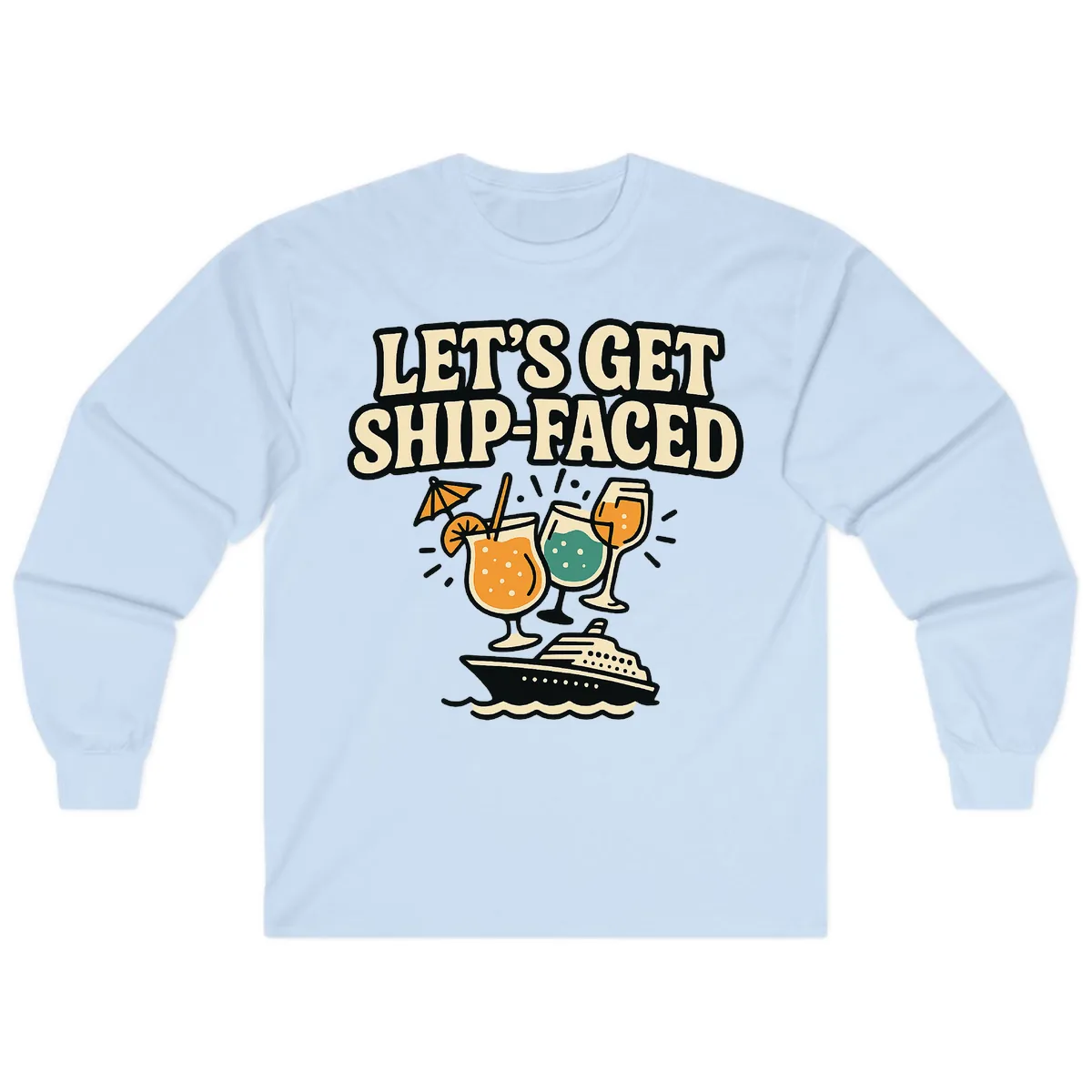 Let's Get Ship-Faced Long Sleeve in Light Blue