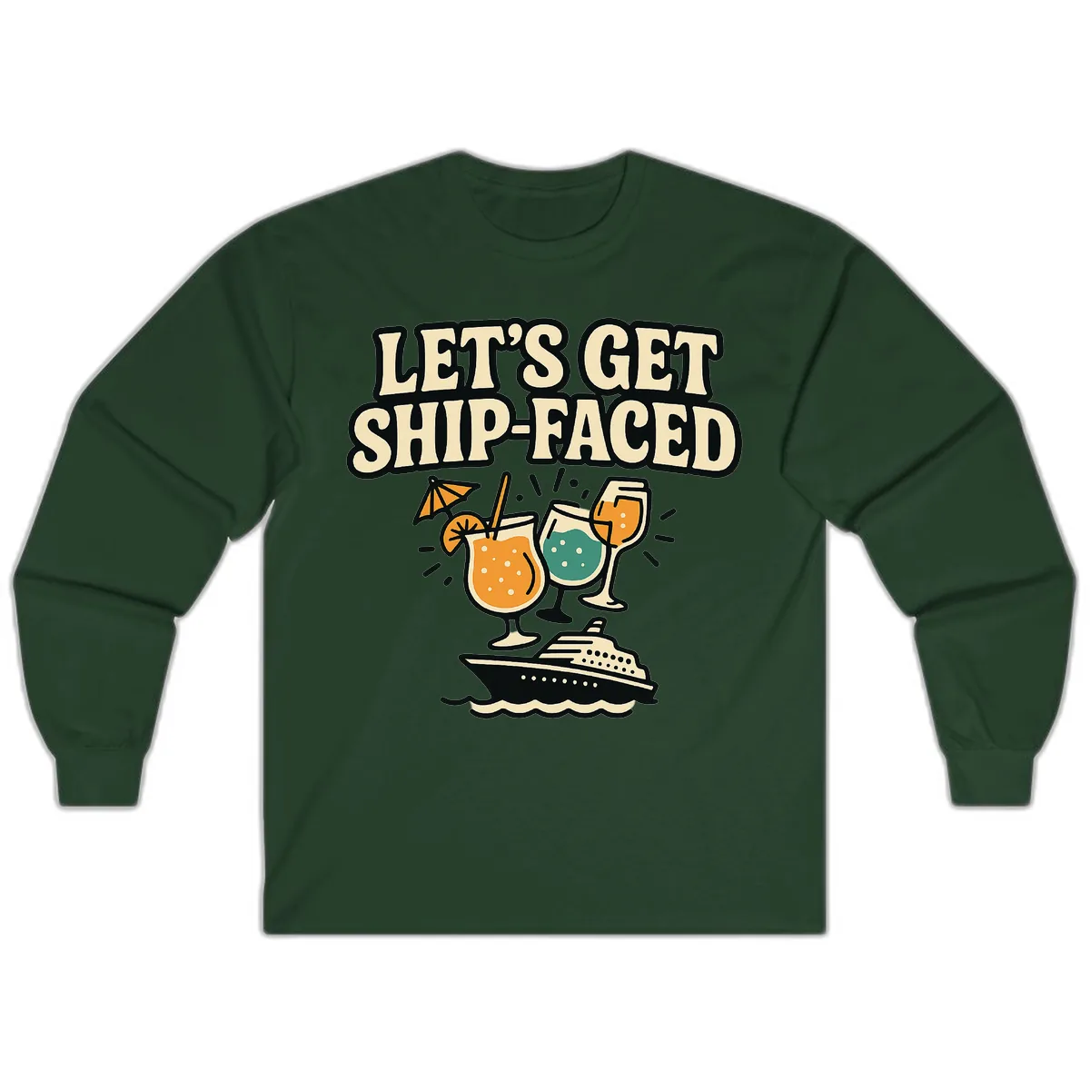 Let's Get Ship-Faced Long Sleeve in Forest Green