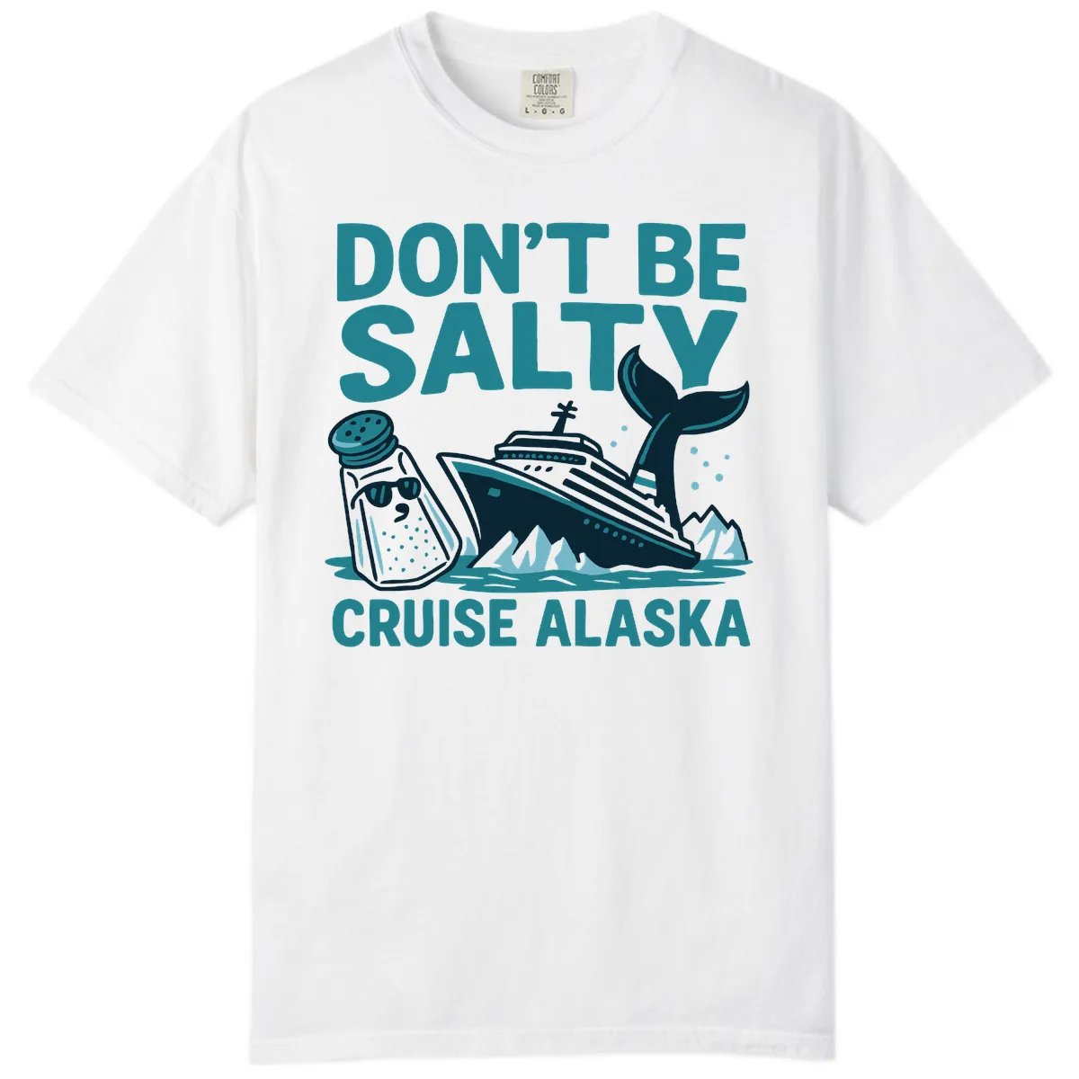 Don't Be Salty Cruise Alaska Comfort Color in White