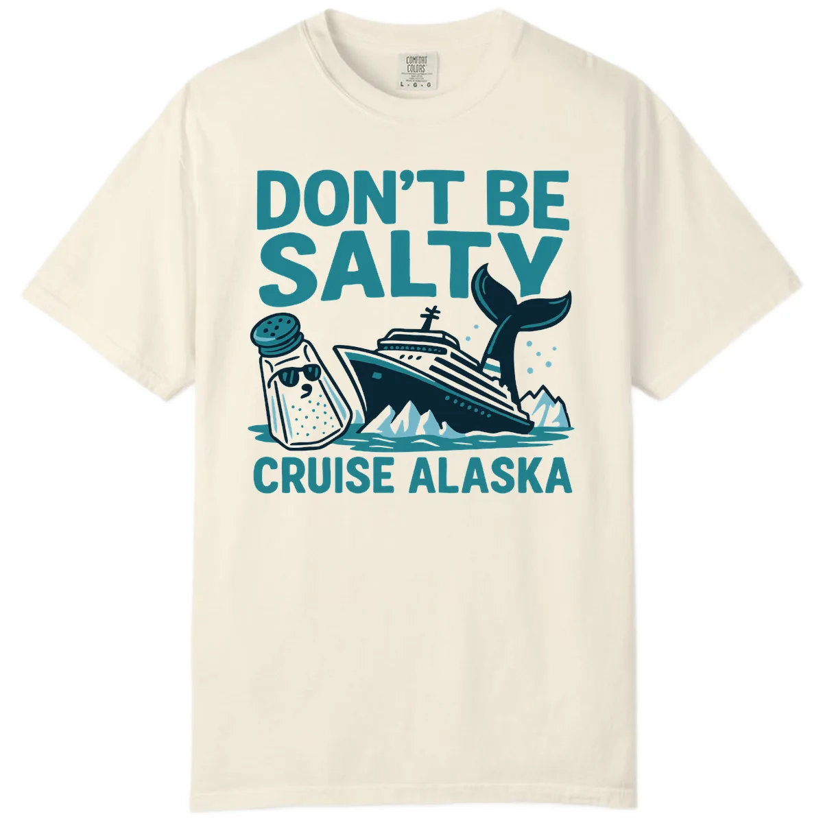 Don't Be Salty Cruise Alaska Comfort Color in Ivory