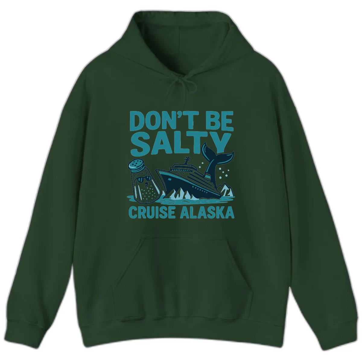 Don't Be Salty Cruise Alaska Hoodie in Forest Green