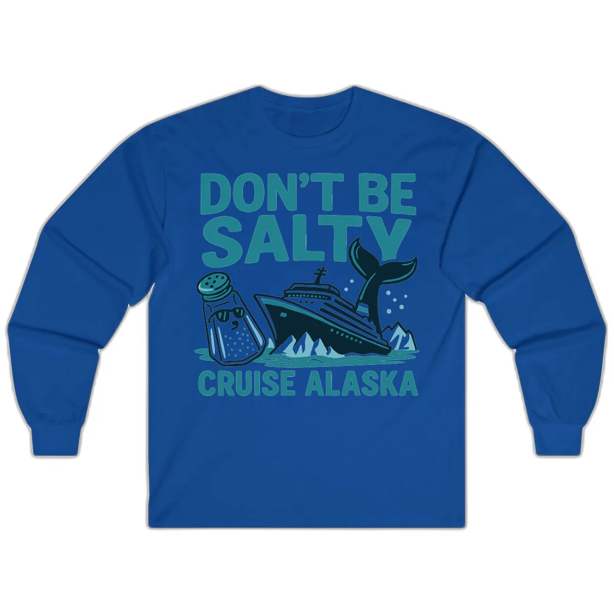 Don't Be Salty Cruise Alaska Long Sleeve in Royal